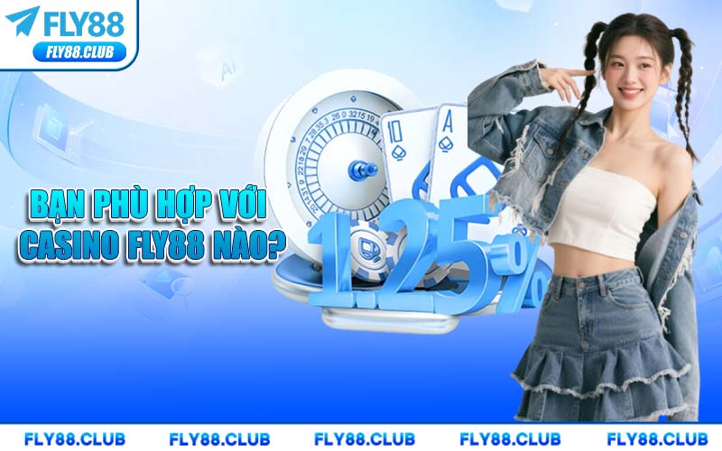 Bạn Phù Hợp Với Casino FLY88 Nào?