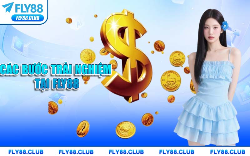 Các Bước Trải Nghiệm Tại FLY88