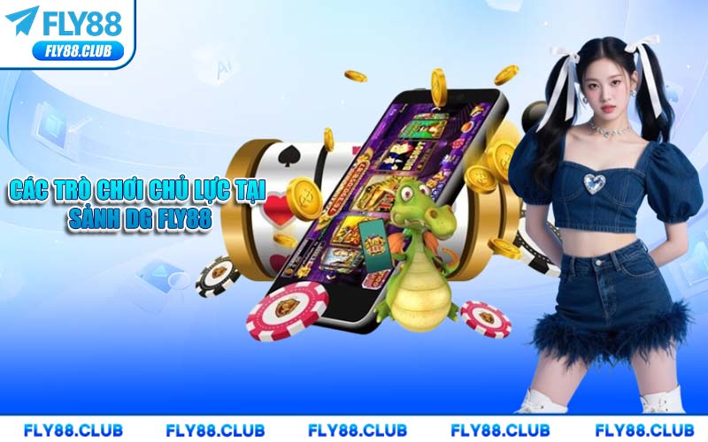 Các Trò Chơi Chủ Lực Tại Sảnh DG FLY88