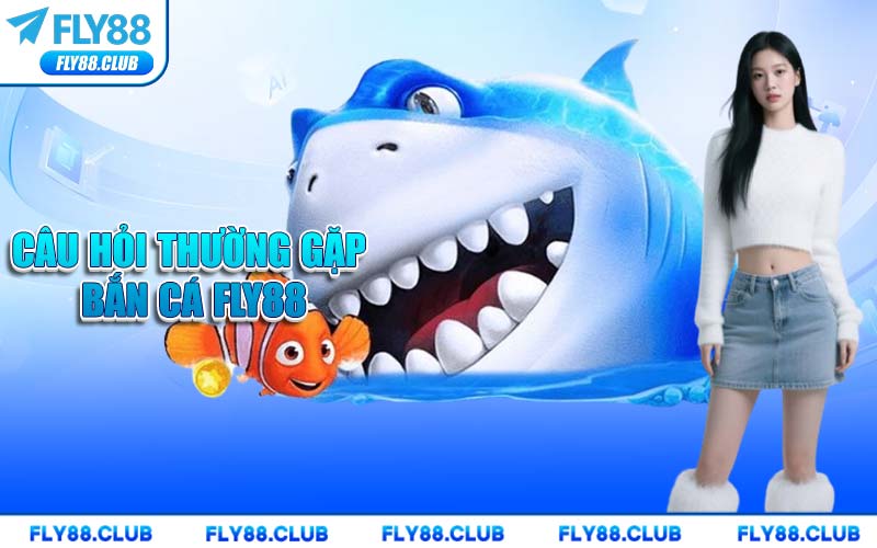 Câu Hỏi Thường Gặp Bắn Cá FLY88