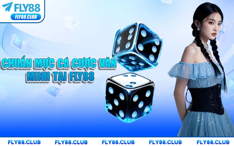 Chuẩn Mực Cá Cược Văn Minh Tại FLY88