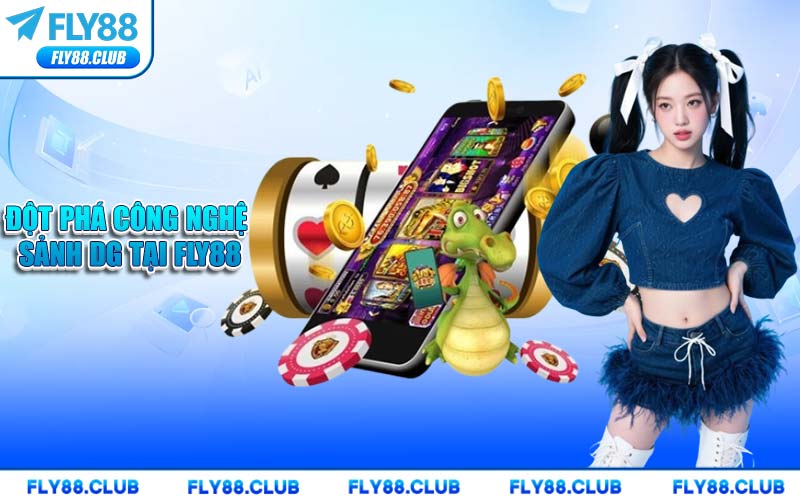 Đột Phá Công Nghệ Sảnh DG Tại FLY88