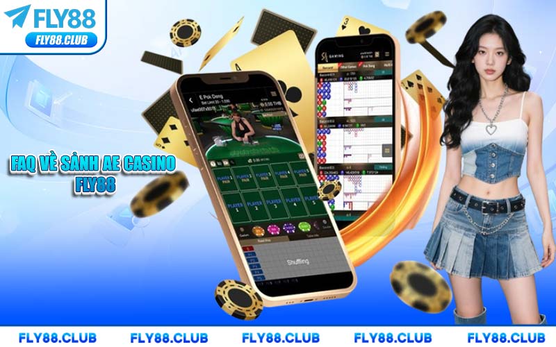 FAQ Về Sảnh AE Casino FLY88