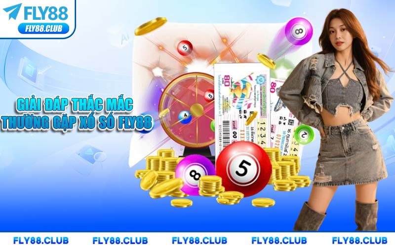 Giải Đáp Thắc Mắc Thường Gặp Xổ Số FLY88