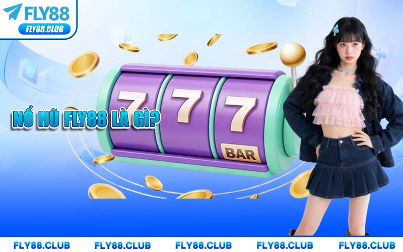 Nổ Hũ FLY88 Là Gì?