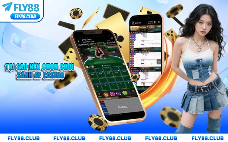 Tại Sao Nên Chọn Chơi Sảnh AE Casino