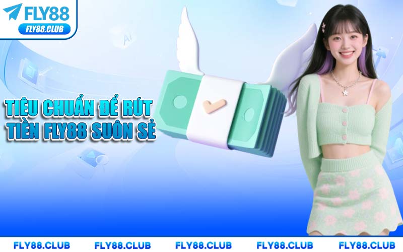 Tiêu Chuẩn Để Rút Tiền FLY88 Suôn Sẻ