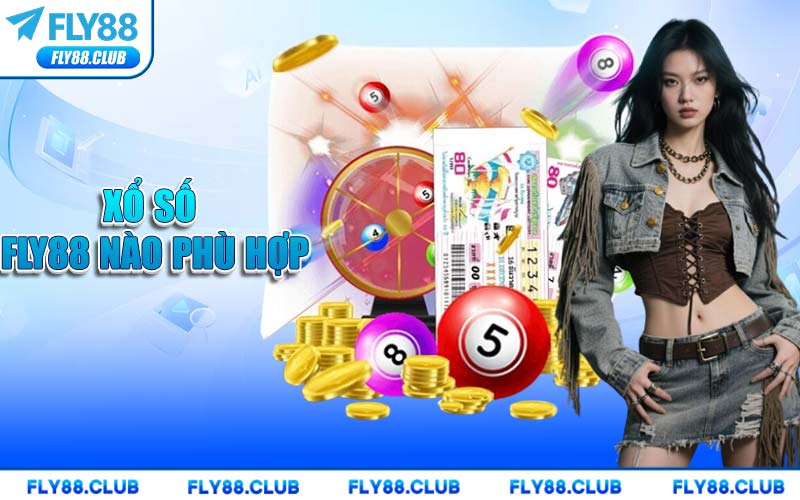 Xổ Số FLY88 Nào Phù Hợp
